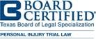 Board Certified | Texas Board of Legal Specialization | Personal Injury Trial Law